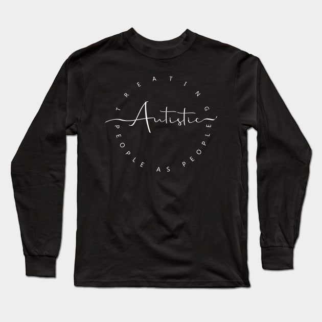 'Treating Autistic People As People' Autism Awareness Shirt Long Sleeve T-Shirt by ourwackyhome